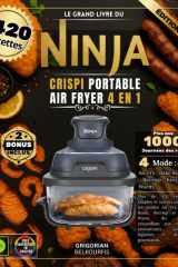 Le Grand Livre du Ninja CRISPi Portable Air Fryer 4 en 1: Plus de 420 recettes simples et variées utilisant les modes Air Fry, Bake Roast, Recrisp et ... et desserts gourmands (French Edition) cover image
