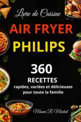 Livre de Cuisine Air fryer Philips: 360 Recettes rapides, variées et délicieuses pour toute la famille (French Edition) cover image