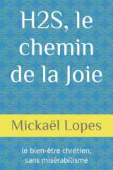 H2S, le chemin de la Joie: le bien-être chrétien, sans misérabilisme (French Edition) cover image