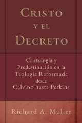 Cristo y el Decreto Cristologia y predestinacion en la teologia reformada desde Calvino hasta Perkins cover image
