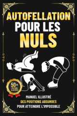 Autofellation pour les Nuls: Manuel illustré des positions absurdes pour atteindre l’impossible | Le livre que personne ne veut recevoir… mais que tout le monde lit | livre humour adulte cover image