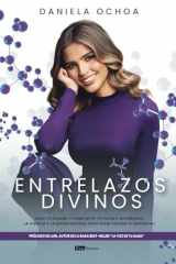Entrelazos divinos: Sana tu pasado y construye tu futuro integrando la ciencia y la espiritualidad para desbloquear tu potencial (Spanish Edition) cover image