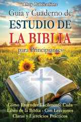Guía y cuaderno de estudio de la Biblia para principiantes Cómo entender fácilmente cada libro de la Biblia-con lecciones claras y ejercicios prácticos cover image