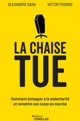 La chaise tue Comment échapper à la sédentarité et remettre son corps en marche cover image