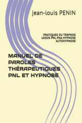 MANUEL DE PAROLES THÉRAPEUTIQUES PNL ET HYPNOSE: PRATIQUES DU TERPNOS LOGOS PNL PNA HYPNOSE AUTOHYPNOSE (French Edition) cover image