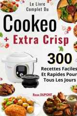 Le Livre Complet Du Cookeo + Extra Crisp 300 Recettes Faciles Et Rapides Pour Tous Les Jours (French Edition) cover image