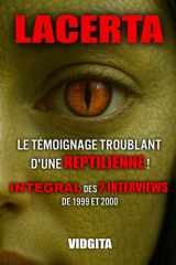 LACERTA - LE TÉMOIGNAGE TROUBLANT D'UNE REPTILIENNE !: INTEGRAL DES 2 INTERVIEWS DE 1999 ET 2001 (French Edition) cover image