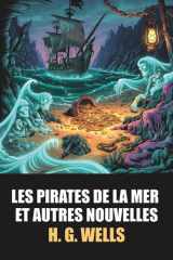 Les Pirates de la mer et autres nouvelles – Édition intégrale et originale - H. G. Wells, avec biographie de l’auteur incluse: Recueil de 12 nouvelles ... de science-fiction par Herbert George Wells cover image