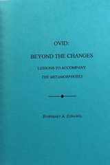Ovid: Beyond the Changes: Lessons to Accompany The Metamorphoses (Latin Advanced Placement Series) cover image