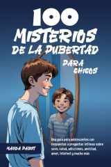 100 MISTERIOS DE LA PUBERTAD PARA CHICOS: Una guía para adolescentes con respuestas a preguntas íntimas sobre sexo, salud, adicciones, amistad, amor, Internet y mucho más (Spanish Edition) cover image