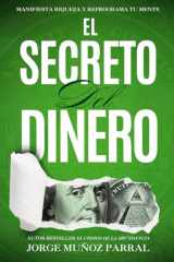 El Secreto del Dinero (Crecimiento Personal, Abundancia y Ley de Atracción) La Fórmula Inquebrantable para alcanzar la Riqueza y el Éxito cover image
