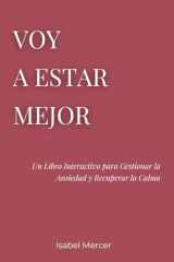 Voy a Estar Mejor: Un libro interactivo para gestionar la ansiedad y recuperar la calma (Spanish Edition) cover image