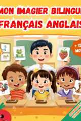 Mon imagier Bilingue Français Anglais: Apprendre le vocabulaire Anglais | Imagier Coloré avec +150 Mots Joliment illustrés | Mots de Tous les Jours | Pour les Enfants et les Débutants. cover image