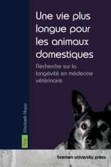 Une vie plus longue pour les animaux domestiques: Recherche sur la longévité en médecine vétérinaire (French Edition) cover image