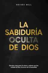 La Sabiduría oculta de Dios: Pastor Moisés Bell (Spanish Edition) cover image