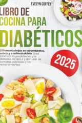 Libro de Cocina para Diabéticos: 200 recetas bajas en carbohidratos, azúcar y cardiosaludables para controlar la prediabetes y la diabetes de tipo 2 y disfrutar de comidas deliciosas cover image