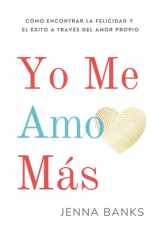 Yo Me Amo Más Cómo Encontrar la Felicidad y el éxito a Través Del Amor Propio cover image