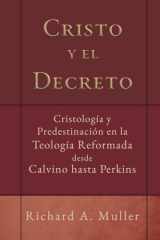 Cristo y el Decreto: Cristologia y predestinacion en la teologia reformada desde Calvino hasta Perkins (Fundamentos para la interpretación historica) (Spanish Edition) cover image