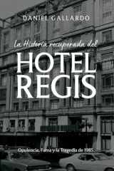 La historia recuperada del Hotel Regis Opulencia, Fama y la Tragedia de 1985. cover image