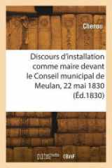Discours d'installation comme maire devant le Conseil municipal de Meulan, 22 mai 1830 cover image