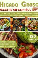 HÍGADO GRASO RECETAS EN ESPAÑOL: COCINA PARA SANAR CON 120 RECETAS Deliciosas para Combatir el HÍGADO GRASO Y MEJORAR TU SALUD (Spanish Edition) cover image