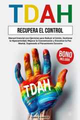 TDAH - Recupera el Control: Manual Esencial con Ejercicios para Reducir el Estrés, Gestionar la Hiperactividad, Mejorar la Concentración y Encontrar ... el Pensamiento Excesivo. (Spanish Edition) cover image