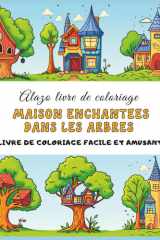 LIVRE DE COLORIAGE MAISON ENCHANTÉES DANS LES ARBRES EN FRANCAIS: LIVRE DE COLORIAGE FACILE ET AMUSANT cover image