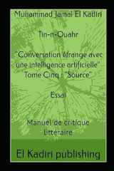 Tin-n-Ouahr : "Conversation étrange avec une intelligence artificielle" Tome Cinq : "Source": Essai. Manuel de critique littéraire (French Edition) cover image