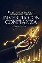 Invertir con confianza: El arte de ganar en el mercado de valores (Spanish Edition) cover image
