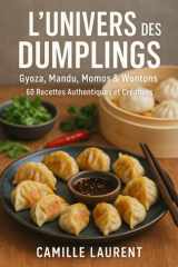 L’UNIVERS DES DUMPLINGS: Gyoza, Mandu, Momos & Wontons – 60 Recettes Authentiques et Créatives (French Edition) cover image