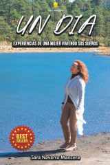 UN DIA: Experiencias De Una Mujer Viviendo Sus Sueños (Spanish Edition) cover image
