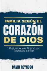 Familias según el Corazón de Dios - Restaurando el Hogar con Sabiduría Bíblica cover image