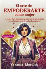 El arte de empoderarte como mujer 7 pasos para valorarte y mejorar tu autoestima con el poder de la Fe y el autocoaching cover image