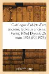 Catalogue d'objets d'art anciens, tableaux anciens, miniatures, pendules, sièges, meubles cover image