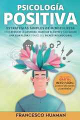 Psicología positiva: Estrategias simples de mindfulness para reducir la ansiedad, manejar el estrés y alcanzar una vida plena a través del bienestar emocional (Spanish Edition) cover image