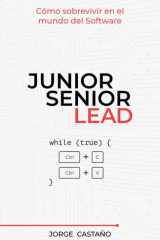 Junior, Senior, Lead: Cómo sobrevivir en el mundo del Software (Manual de supervivencia para developers con ambición) (Spanish Edition) cover image