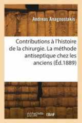 Contributions à l'histoire de la chirurgie. La méthode antiseptique chez les anciens cover image