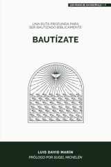 Bautízate: Una ruta profunda para ser bautizado bíblicamente (Los pasos de un discípulo) (Spanish Edition) cover image