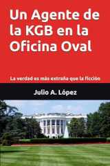 Un Agente de la KGB en la Oficina Oval: La verdad es más extraña que la ficción. (Spanish Edition) cover image