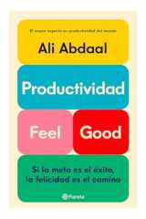 Productividad Feel Good: Si la Meta Es el éxito, la Felicidad Es el Camino / Feel-Good Productivity cover image