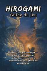 HIROGAMI Guide du jeu: Perfectionnez chaque pli, explorez des royaumes enchantés et rejoignez la quête de Hiro pour guérir un monde brisé (French Edition) cover image