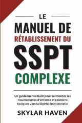 Le manuel de rétablissement du SSPT complexe: Un guide bienveillant pour surmonter les traumatismes d'enfance et relations toxiques vers la liberté émotionnelle (French Edition) cover image