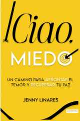 ¡CIAO, MIEDO!: Un camino para afrontar el temor y recuperar tu paz (Spanish Edition) cover image