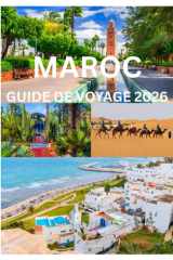 MAROC GUIDE DE VOYAGE 2026: Découvrez la magie des villes, des déserts et des côtes du Maroc (French Edition) cover image