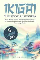 IKIGAI Y FILOSOFíA JAPONESA (5 libros en1): Ikigai, Kaizen, Hansei, Wabi-Sabi y Shinrin-Yoku - El método japonés para una vida feliz, equilibrada y llena de significado. (Spanish Edition) cover image