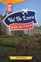 GUIDE DE VOYAGE VAL DE LOIRE 2026: Découvrez des joyaux cachés, des monuments historiques, des conseils de voyage et des expériences de vacances inoubliables cover image
