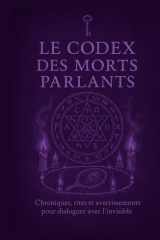 Le Codex des Morts Parlants: Chroniques, rites et avertissements pour dialoguer avec l'invisible (French Edition) cover image