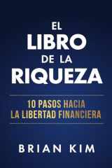 El libro de la riqueza: 10 pasos hacia la libertad financiera (Spanish Edition) cover image