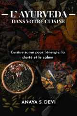 L'Ayurveda dans votre cuisine: Cuisine saine pour l'énergie, la clarté et le calme (French Edition) cover image