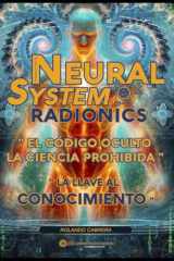 "Neural Systems Radiónics: "El Código Oculto: La Ciencia Prohibida Para Sanar, Liberarte y Crear Abundancia": La Llave al Conocimiento Prohibido, ... La Ciencia Ancestral. (Spanish Edition) cover image